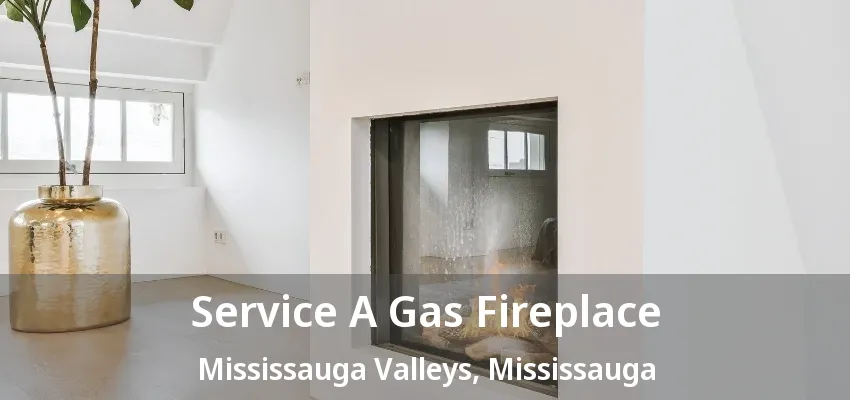 Service A Gas Fireplace Mississauga Valleys, Mississauga - ON Service A Gas Fireplace Mississauga Valleys, Mississauga - ON