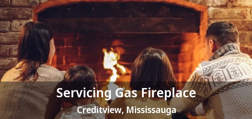 Servicing Gas Fireplace Creditview, Mississauga - ON Servicing Gas Fireplace Creditview, Mississauga - ON