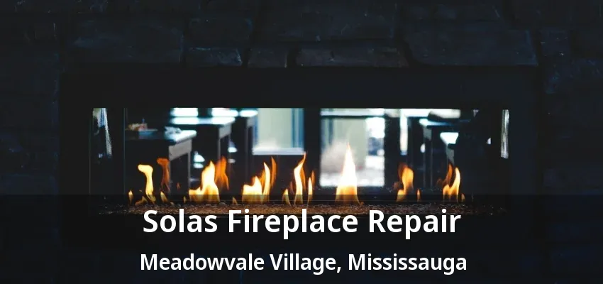 Solas Fireplace Repair Meadowvale Village, Mississauga - ON Solas Fireplace Repair Meadowvale Village, Mississauga - ON