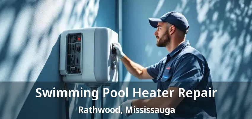 Swimming Pool Heater Repair Rathwood, Mississauga - ON Swimming Pool Heater Repair Rathwood, Mississauga - ON