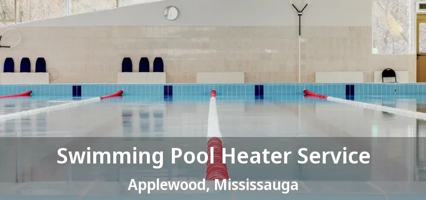 Swimming Pool Heater Service Applewood, Mississauga - ON
