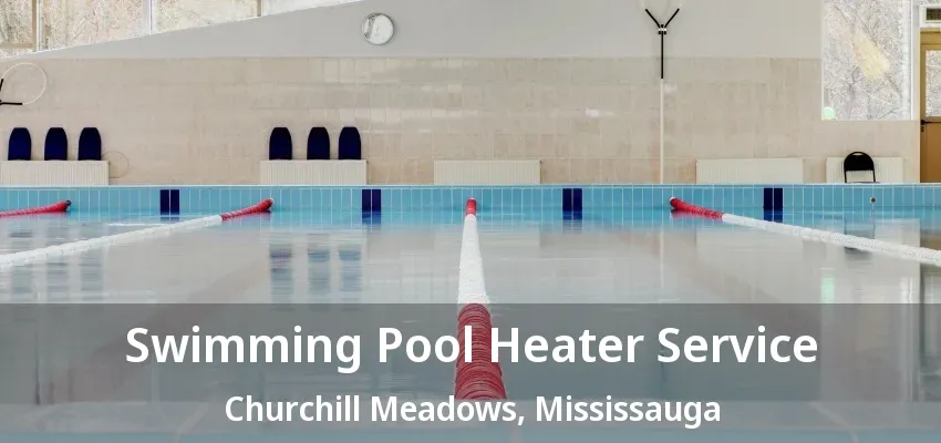 Swimming Pool Heater Service Churchill Meadows, Mississauga - ON Swimming Pool Heater Service Churchill Meadows, Mississauga - ON