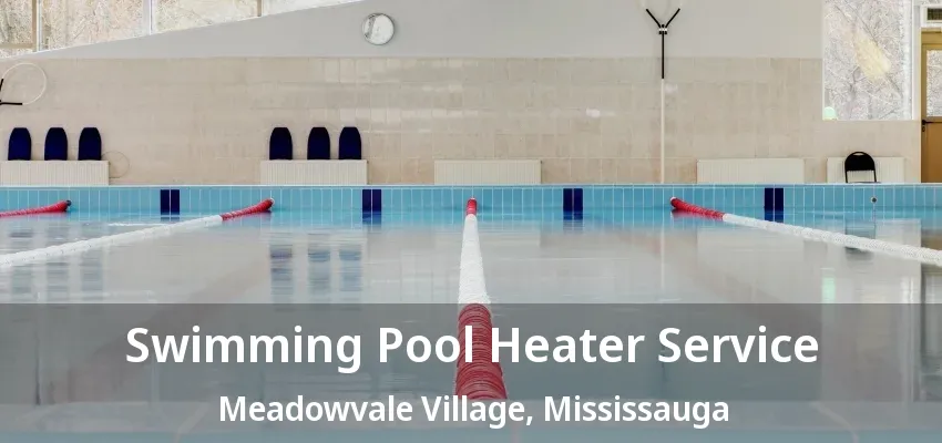 Swimming Pool Heater Service Meadowvale Village, Mississauga - ON Swimming Pool Heater Service Meadowvale Village, Mississauga - ON