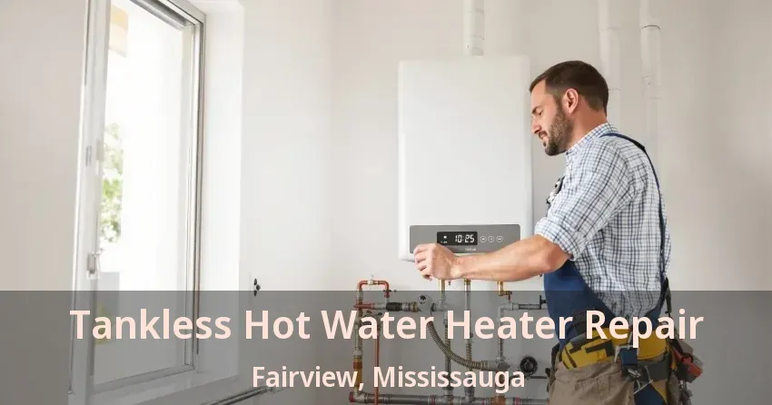Tankless Hot Water Heater Repair Fairview, Mississauga - ON Tankless Hot Water Heater Repair Fairview, Mississauga - ON