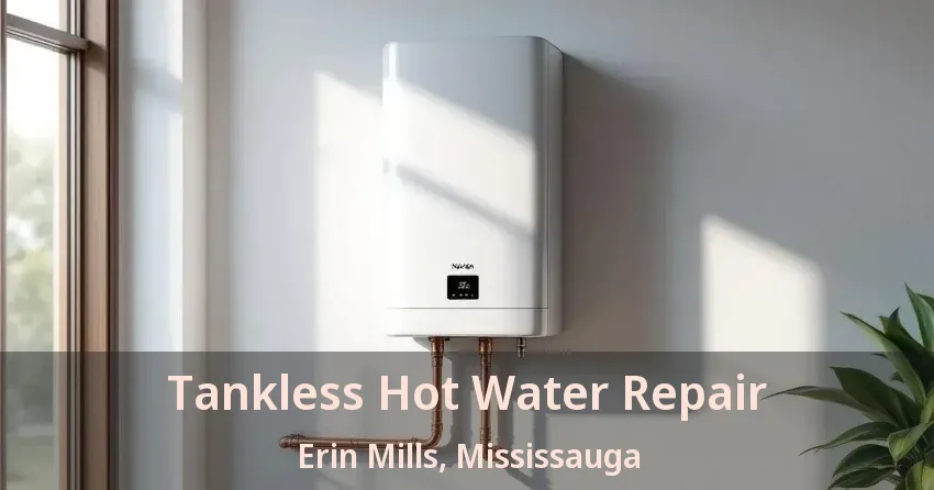 Tankless Hot Water Repair Erin Mills, Mississauga - ON Tankless Hot Water Repair Erin Mills, Mississauga - ON