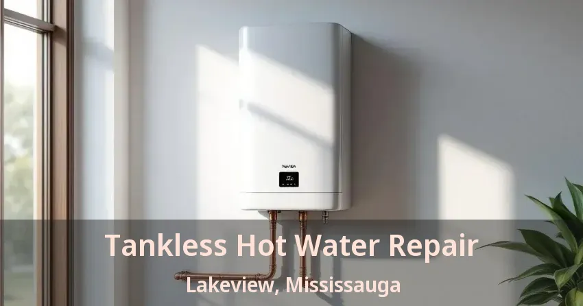 Tankless Hot Water Repair Lakeview, Mississauga - ON Tankless Hot Water Repair Lakeview, Mississauga - ON