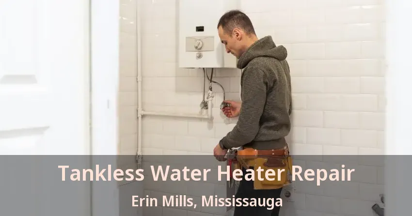 Tankless Water Heater Repair Erin Mills, Mississauga - ON Tankless Water Heater Repair Erin Mills, Mississauga - ON