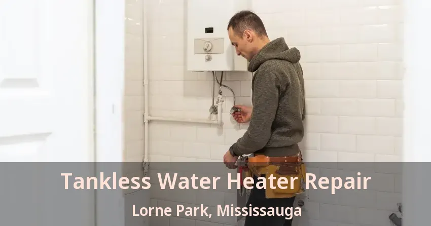 Tankless Water Heater Repair Lorne Park, Mississauga - ON Tankless Water Heater Repair Lorne Park, Mississauga - ON
