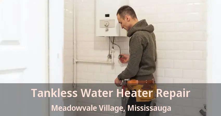 Tankless Water Heater Repair Meadowvale Village, Mississauga - ON Tankless Water Heater Repair Meadowvale Village, Mississauga - ON