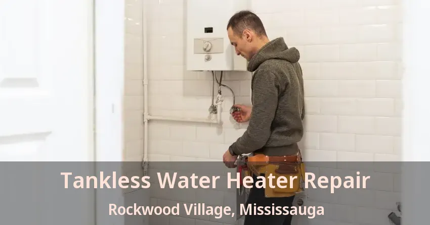 Tankless Water Heater Repair Rockwood Village, Mississauga - ON Tankless Water Heater Repair Rockwood Village, Mississauga - ON