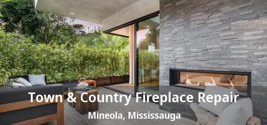 Town & Country Fireplace Repair Mineola, Mississauga - ON Town & Country Fireplace Repair Mineola, Mississauga - ON