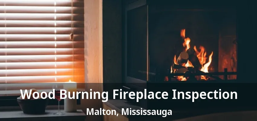 Wood Burning Fireplace Inspection Malton, Mississauga - ON Wood Burning Fireplace Inspection Malton, Mississauga - ON